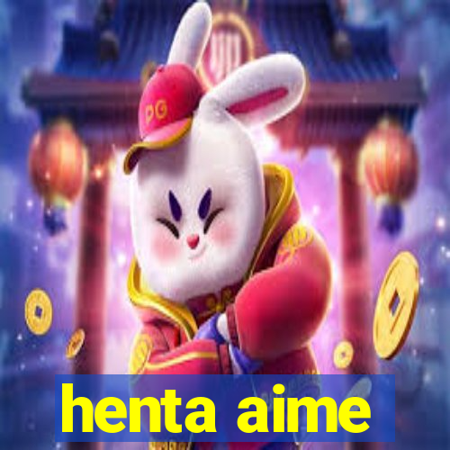 henta aime